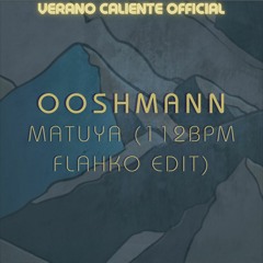 Ooshman - Matuya (112 BPM Flahko Edit)