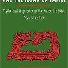 [View] KINDLE PDF EBOOK EPUB Quetzalcoatl and the Irony of Empire: Myths and Propheci