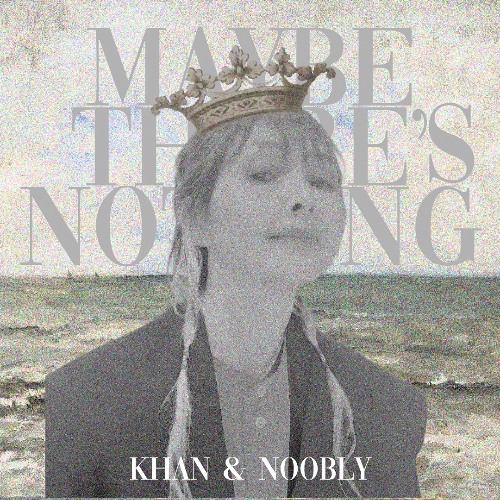Maybe There's Nothing  (Khan & Noobly)