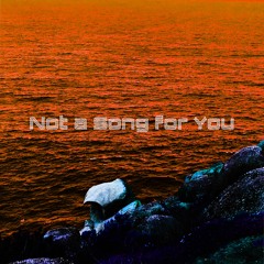 Not a Song for You