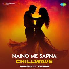 Naino Me Sapna - Chillwave