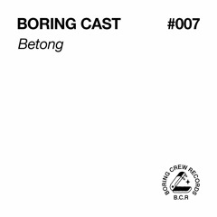 Boring Cast 007 - Betong