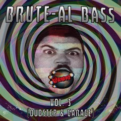 Brute-al Bass Vol. 3 (Dubstep & Garage)