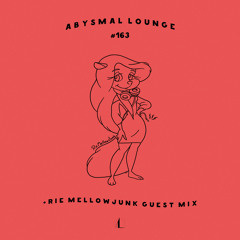 Abysmal Lounge #163 + RieMellowJunk Guest Mix
