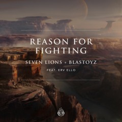 Seven Lions & Blastoyz - Reason For Fighting (feat. ERV ELLO)