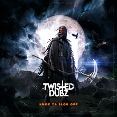 Twisted Dubz - Knok Ya Blok Off