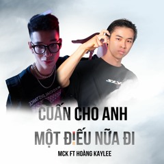 CUẤN CHO ANH MỘT ĐIẾU NỮA ĐI REMIX - MCK ft. Hoàng KayLee