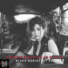 Blues Audiocast 53 ~ #ProgressiveHouse Mix
