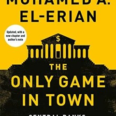 Read KINDLE PDF EBOOK EPUB The Only Game in Town: Central Banks, Instability, and Recovering from An