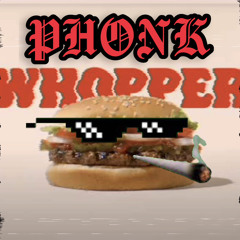 WHOPPER PHONK