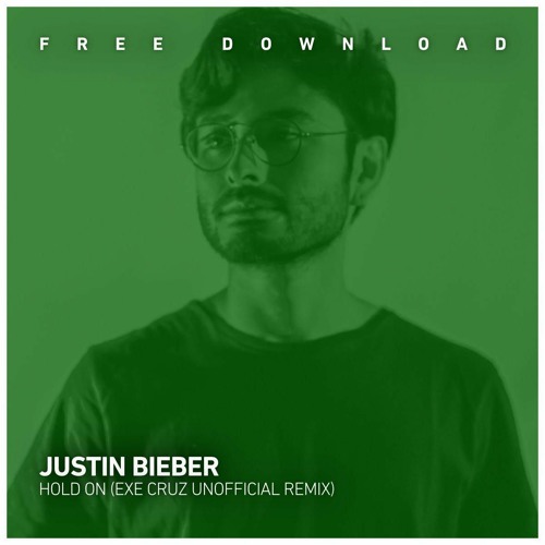 FREE DOWNLOAD: Justin Bieber - Hold On (Exe Cruz Unofficial Remix)