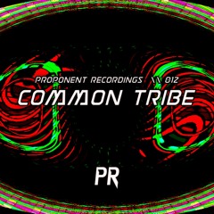 PROPONENT RECORDINGS \\ 012 - Common Tribe