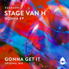 Stage Van H - Gonna Get It (Original Mix) [SUZA009]