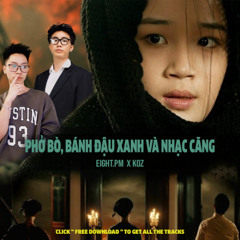 [MASHUP PACK] PHỞ BÒ, BÁNH ĐẬU XANH VÀ NHẠC CĂNG - EIGHT.PM X KOZ
