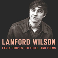 [Download] EPUB 💛 Lanford Wilson: Early Stories, Sketches, and Poems by  David Cresp