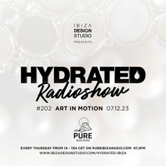 HRS202 - ART IN MOTION - Hydrated Radio show on Pure Ibiza Radio - 07.12.23