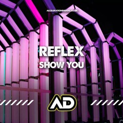 Reflex - Show You (Sample) **OUT NOW ON ACCELERATION DIGITAL**