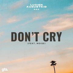 Lucien & AUGUSTKID - Don't Cry (feat. Moise)