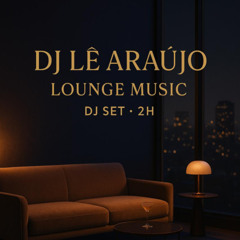 DJ Le Araujo Lounge Music DJ Set 2h
