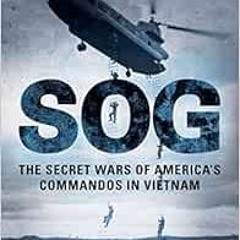 [Read] EBOOK 📄 Sog: The Secret Wars of America's Commandos in Vietnam by John L. Pla