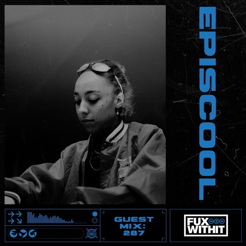 FUXWITHIT Guest Mix: 287 - episcool