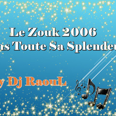 Le Zouk 2006 Dans Toute Sa Splendeur By Dj RaouL