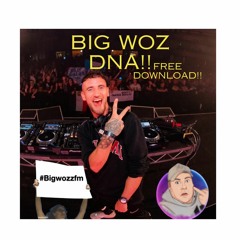 BIG WOZ - DNA (Loving You) FREE!!