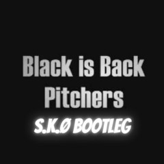 Pitchers - Black Is Back (S.K.Ø Bootleg)