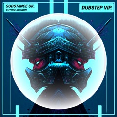 Substance UK - Future Shogun (Dubstep VIP)