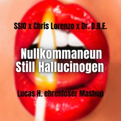 SSIO x Chris Lorenzo x Dr. D.R.E. - Nullkommaneun Still Hallucinogen (Lucas H. ehrenloser Mashup)