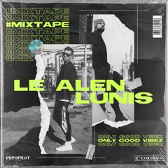 DJ LUNIS x LE ALEN - ONLY GOOD VIBEZ MIX