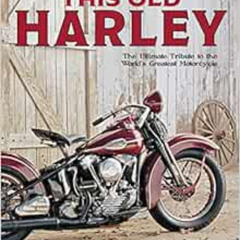 [Access] PDF ✅ This Old Harley: The Ultimate Tribute to the World's Greatest Motorcyc