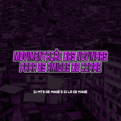 MOVIMENTAÇÃO DAS NOVINHAS PARA OS AMIGO DO CORRE [ DJS MTS DE MAGÉ E LR DE MAGÉ ]