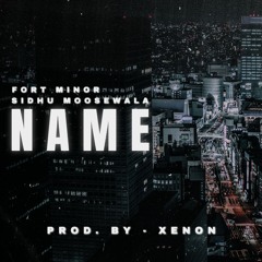 Name - Sidhu Moosewala x Fort Minor | Prod. by XENON