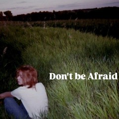 Don't be Afraid (Prod.Slayce)
