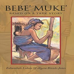 [VIEW] PDF 📩 Bebe’ Muke’: Based on a True Story by  Ediambolo Lokoto,Algera Bizzle-J