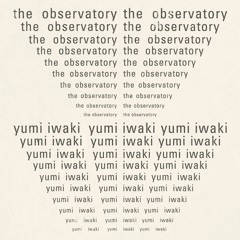 The Observatory - Yumi Iwaki