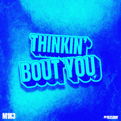 M1K3 - Thinkin' Bout You