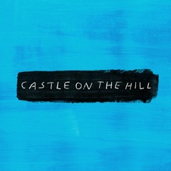 Ed Sheeran - Castle on the Hill