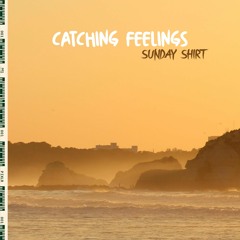 Catching Feelings | Sunday Shirt