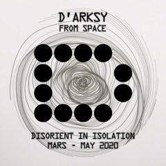 D'ARKSY - Disorient In Isolation - Mars - May 2020