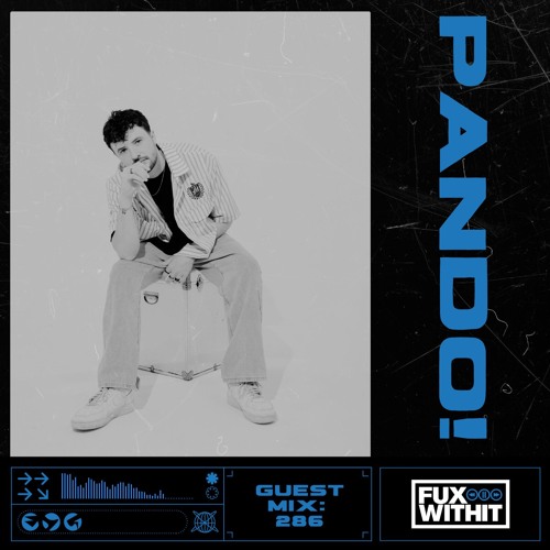 FUXWITHIT Guest Mix: 286 - PANDO!