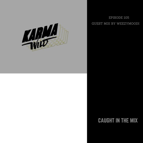 CAUGHT IN THE MIX - 105 (GUEST MIX BY WEEZYMOODI)