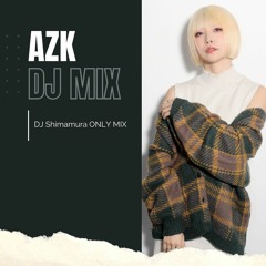 AZK "DJ Shimamura ONLY MIX 2024"