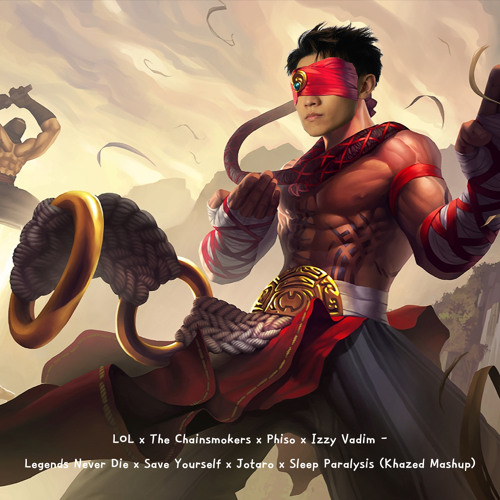 LoL x The Chainsmokers x Phiso - Legends Never Die x Save Yourself x Jotaro (Khazed Mashup)