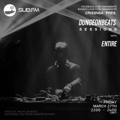 Entire & CrissNSA (Come Meditate) - Dungeon Beats Sessions on Sub.FM - 27.03.20