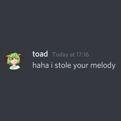 whytoad stole this melody from me