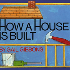 Read PDF 💝 How a House Is Built (New & Updated) by  Gail Gibbons [EPUB KINDLE PDF EB