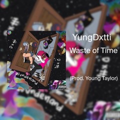 YungDxtti-Waste Of Time(prod. Young Taylor)