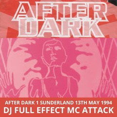 After Dark 1 13-05-1994 Dj Full Effect Mc Attack (Sunderland)
